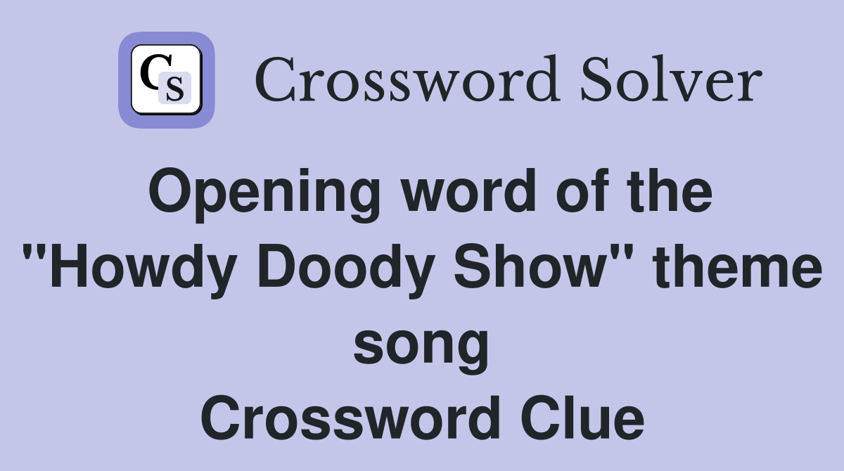 Opening word of the "Howdy Doody Show" theme song Crossword Clue
